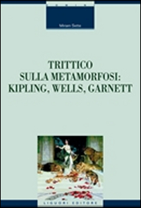 Trittico sulla metamorfosi. Kipling, Wells e Garnett