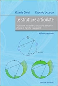 Le strutture articolate. Vol. 2: Travature reticolari, strutture a maglia chiusa e carichi viaggianti