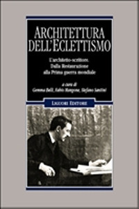 Architettura dell'Eclettismo. L'architetto scrittore. Dalla Restaurazione alla Prima guerra mondiale