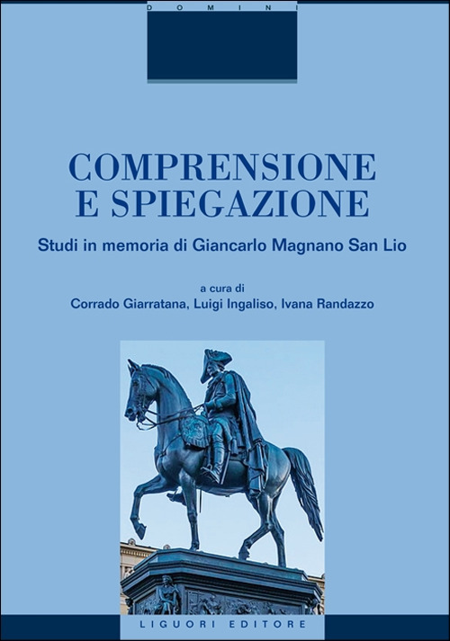 Comprensione e spiegazione. Studi in memoria di Giancarlo Magnano San Lio