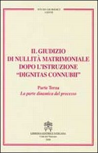 Il giudizio di nullità matrimoniale dopo l'istruzione «dignitas connubi». Vol. 3: La parte dinamica del processo