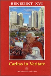 Caritas in veritate. Enzyklika über die Ganzheitliche entwicklung des menschen in der Liebe und in der Wahrheit