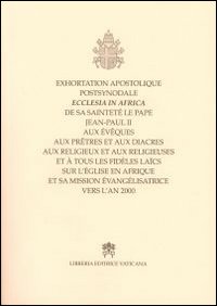 Exortation apostolique postsynodale ecclesia in Africa de sa sainteté le pape Jaen-Paul II aux évêques aux prêtres et aux diacres...