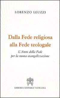 Dalla fede religiosa alla fede teologale. L'anno della fede per la nuova evangelizzazione