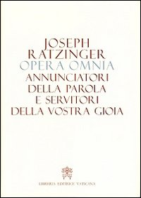 Opera omnia di Joseph Ratzinger. Vol. 12: Annunciatori della Parola e servitori della vostra gioia