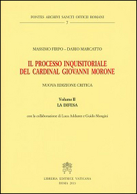 Il processo inquisitoriale del cardinal Giovanni Morone. Vol. 2: La difesa