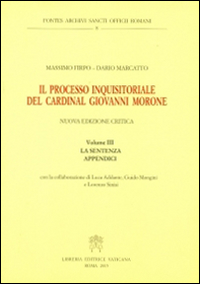 Il processo inquisitoriale del cardinal Giovanni Morone. Vol. 3: La sentenza e appendici