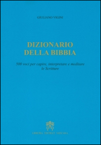 Dizionario della Bibbia. 500 voci per capire, interpretare e meditare le scritture