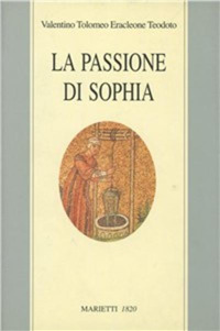 La passione di Sophia. Ermeneutica gnostica dei valentiniani
