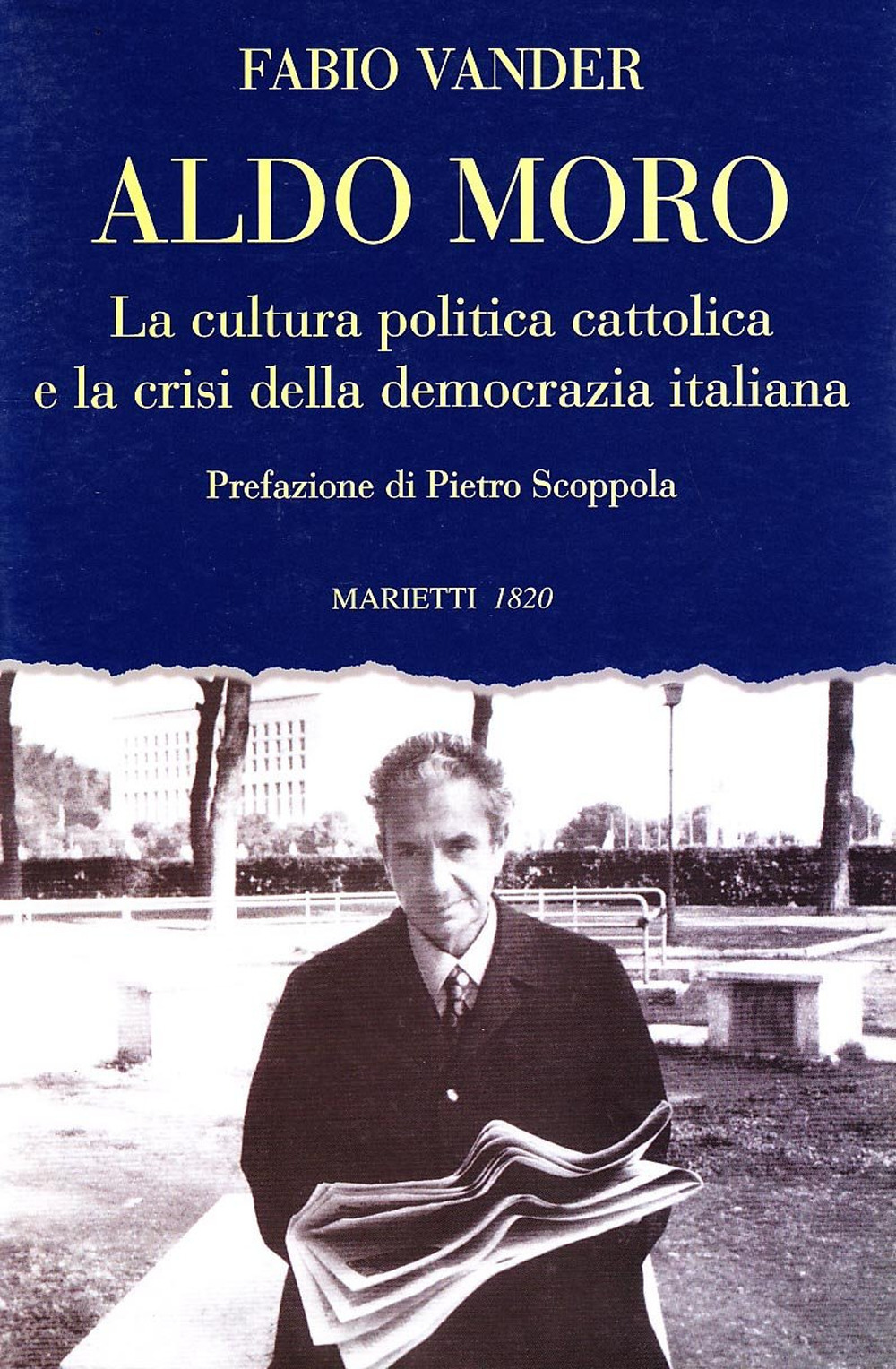 Aldo Moro. La cultura politica cattolica e la crisi della democrazia italiana