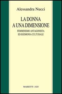 La donna a una dimensione. Femminismo antagonista ed egemonia culturale