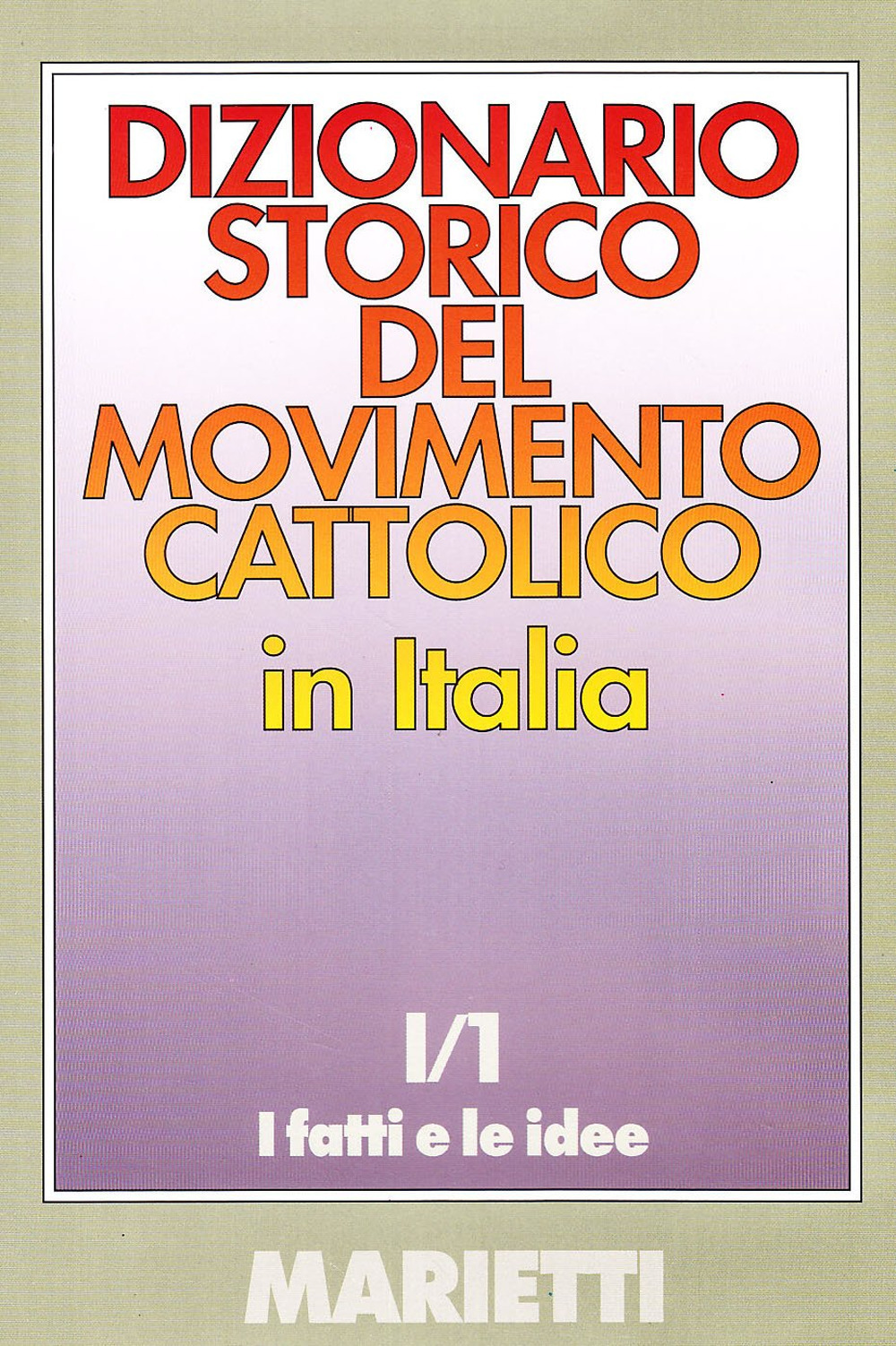 Dizionario storico del movimento cattolico in Italia. Vol. 1/1: I fatti e le idee