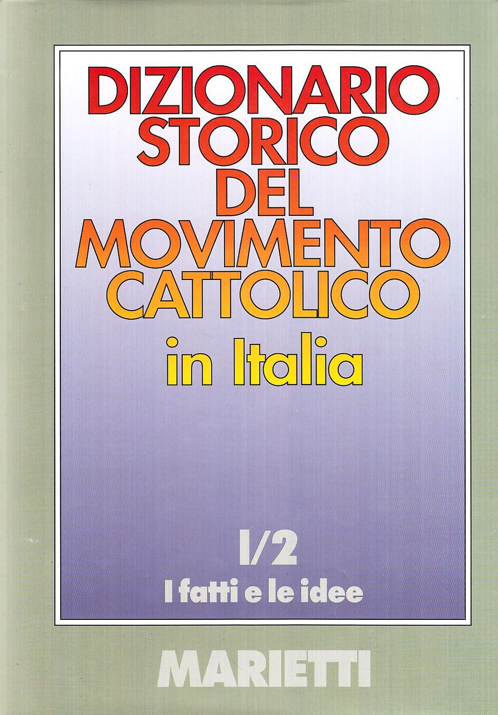 Dizionario storico del movimento cattolico in Italia. Vol. 1/2: I fatti e le idee