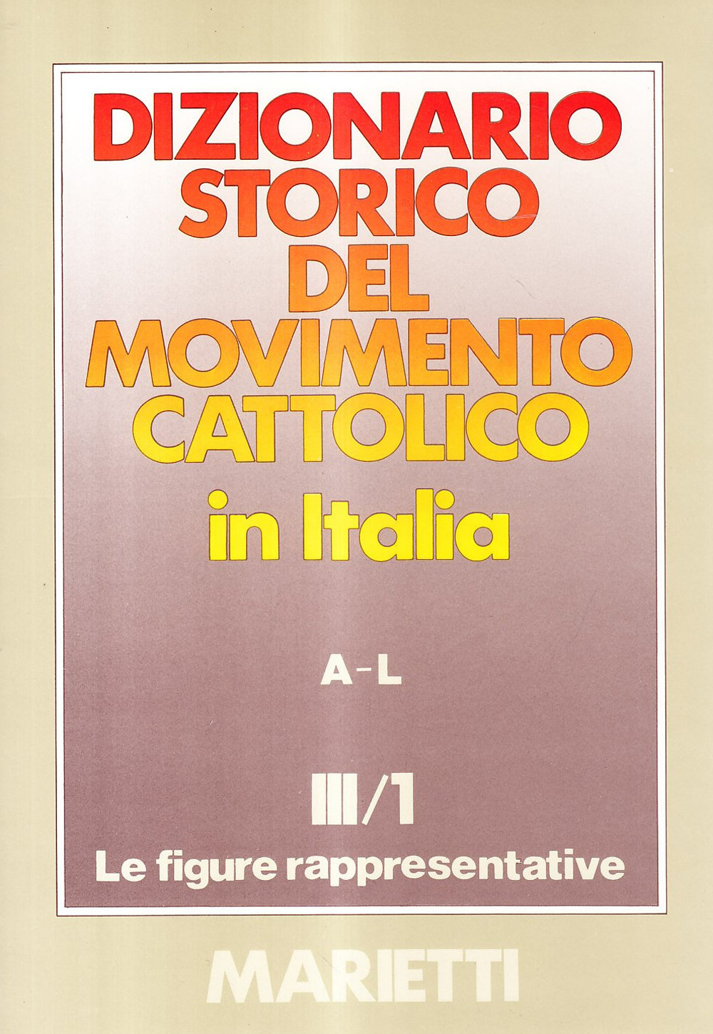 Dizionario storico del movimento cattolico in Italia. Vol. 3/1: Le figure rappresentative A-L