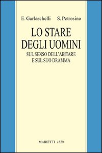 Lo stare degli uomini. Sul senso dell'abitare e sul suo dramma