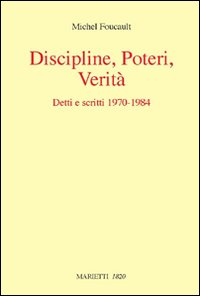 Discipline, poteri, verità. Detti e scritti (1970-1984)