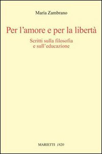 Per l'amore e per la libertà. Scritti sulla filosofia e sull'educazione