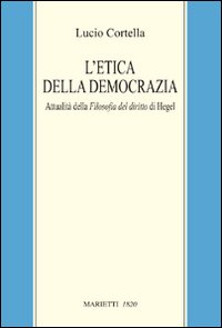 L'etica della democrazia. Attualità della filosofia del diritto di Hegel