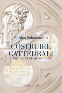 Costruire cattedrali. Il popolo del Duomo di Milano