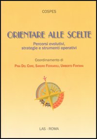 Orientare alle scelte. Percorsi evolutivi, strategie e strumenti operativi