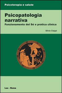 Psicopatologia narrativa. Funzionamento del Sé e pratica clinica