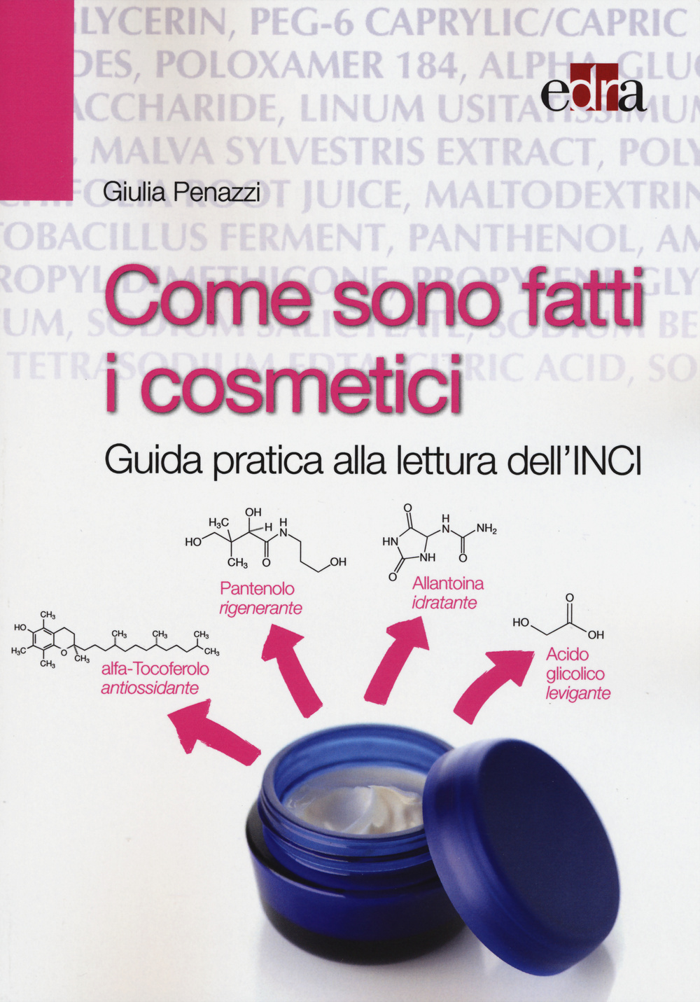 Come sono fatti i cosmetici. Guida pratica alla lettura dell'INCI