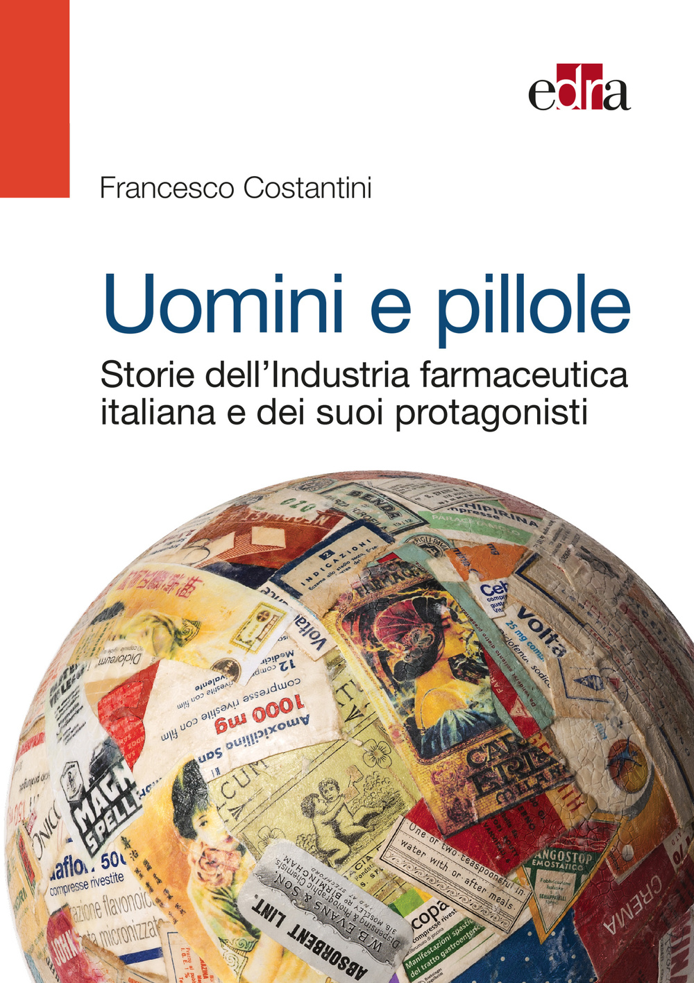 Uomini e pillole. Storie dell'industria farmaceutica italiana e dei suoi protagonisti