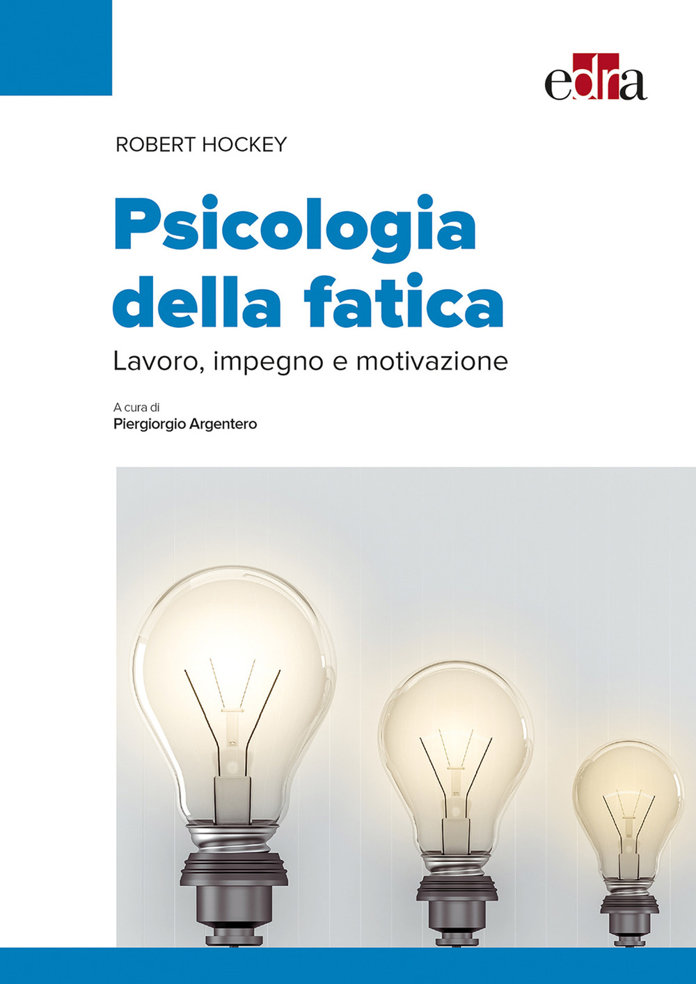 Psicologia della fatica. Lavoro, impegno e motivazione