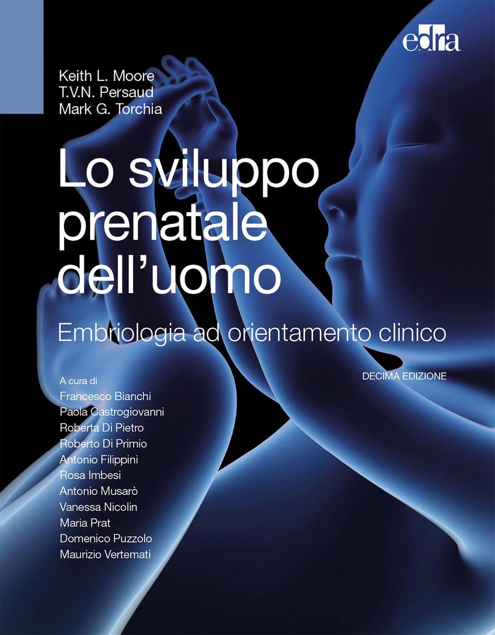 Lo sviluppo prenatale dell'uomo. Embriologia ad orientamento clinico