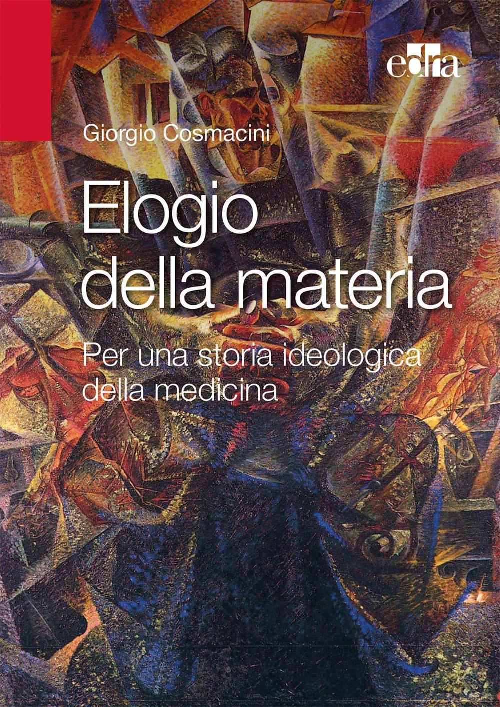 Elogio alla materia. Per una storia ideologica della medicina