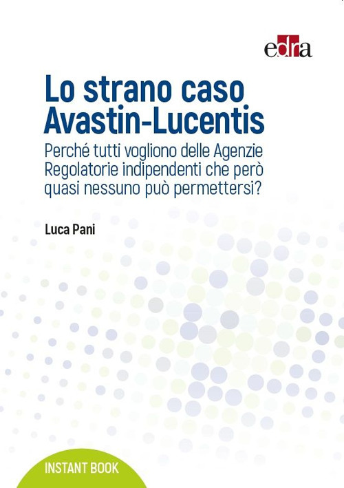 Lo strano caso Avastin-Lucentis. Perché tutti vogliono delle Agenzie regolatorie indipendenti che però quasi nessuno può permettersi?