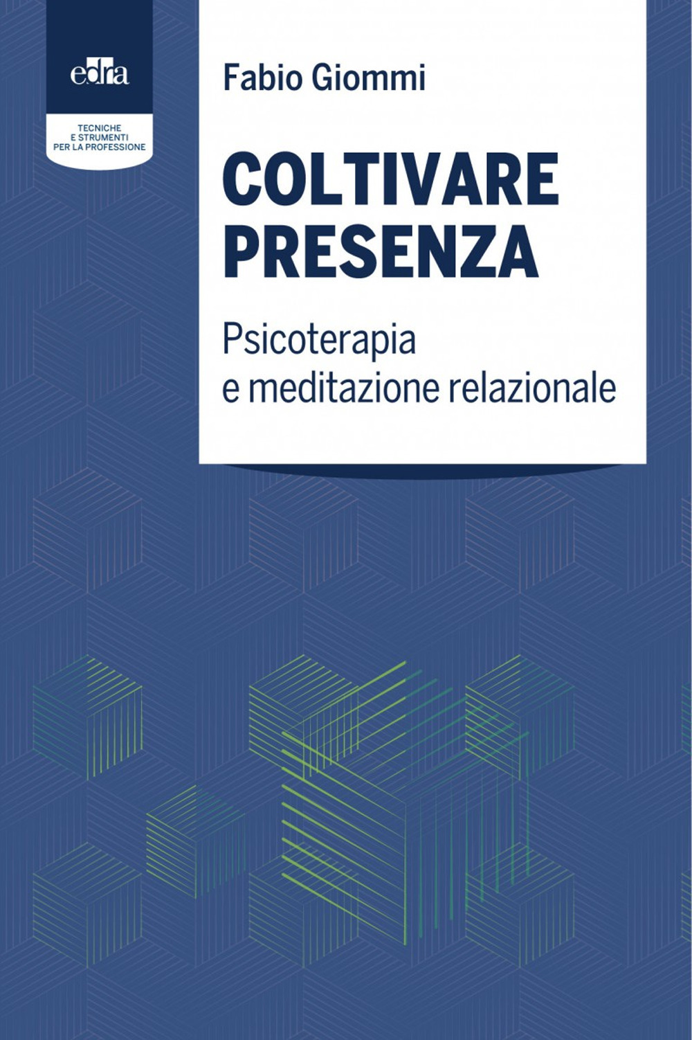 Coltivare presenza. Psicoterapia e meditazione relazionale