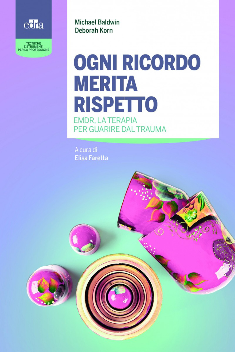 Ogni ricordo merita rispetto. EMDR, la terapia per guarire il trauma