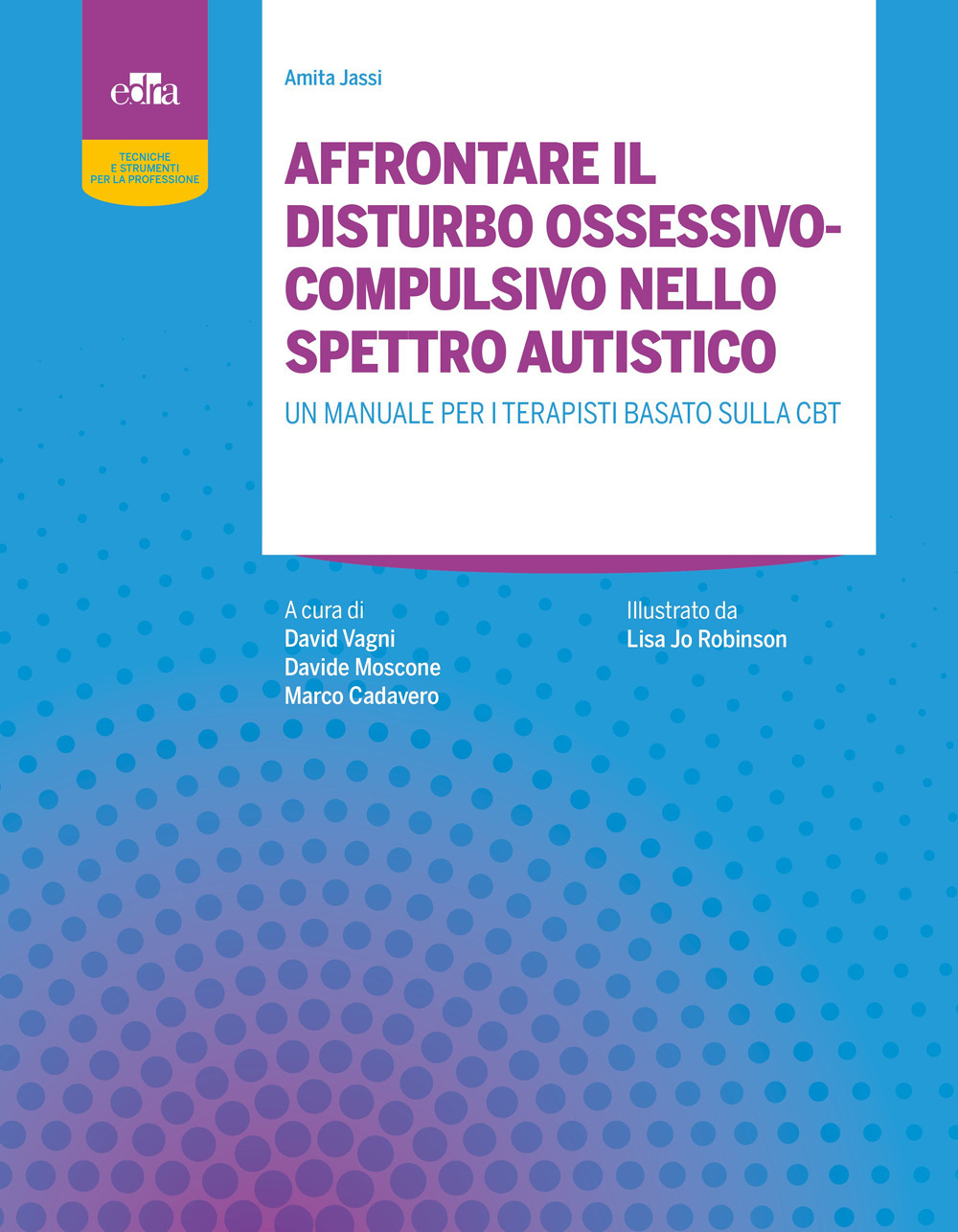 Affrontare il disturbo ossessivo-compulsivo nello spettro autistico. Un manuale per terapisti basato sulla CBT