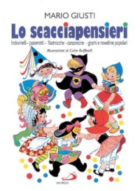 Lo scacciapensieri. Scioglilingua, indovinelli, passerotti, ninne-nanne, filastrocche, cantilene, canzoncine, giochi e novelline popolari