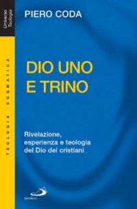 Dio Uno e Trino. Rivelazione, esperienza e teologia del Dio dei cristiani