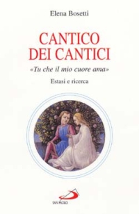 Cantico dei cantici. Tu che il mio cuore ama. Estasi e ricerca