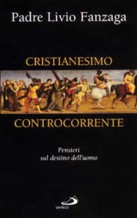 Cristianesimo controcorrente. Pensieri sul destino dell'uomo