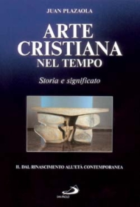 Arte cristiana nel tempo. Storia e significato. Vol. 2: Dal Rinascimento all'età contemporanea