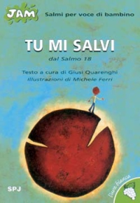 Tu mi salvi. Salmo per voce di bambino. Dal Salmo 18