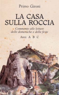 La casa sulla roccia. Commento alle letture delle domeniche e delle feste. Anni A, B, C