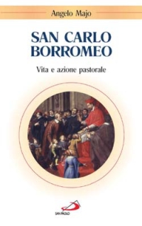 San Carlo Borromeo. Vita e azione pastorale