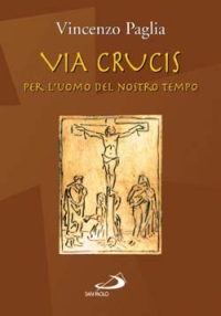 Via crucis. Per l'uomo del nostro tempo