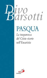 Pasqua. La trasparenza del Cristo risorto nell'eucaristia