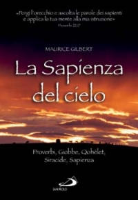 La sapienza del cielo. Proverbi, Giobbe, Qohèlet, Siracide, Sapienza