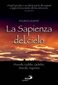 La sapienza del cielo. Proverbi, Giobbe, Qohèlet, Siracide, Sapienza