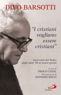 I cristiani vogliono essere cristiani. Interventi del Padre dagli anni '50 ai nostri giorni