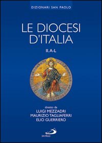 Le diocesi d'Italia. Ediz. illustrata. Vol. 2: Le diocesi A-L
