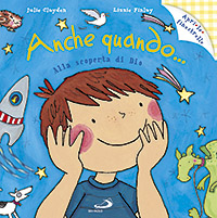 Anche quando... Alla scoperta di Dio. Ediz. illustrata