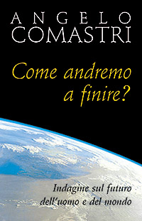 Come andremo a finire? Indagine sul futuro dell'uomo e del mondo